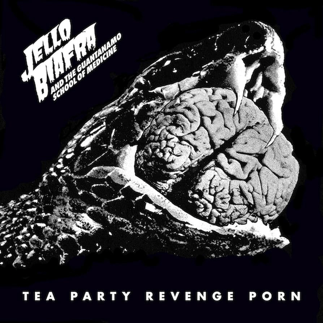 JELLO BIAFRA & THE GUANTANAMO, Tea Party Revenge Porn
